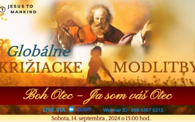 GLOBÁLNE Križiacke modlitby Ježiš ľudstvu  – Boh Otec – Ja som váš Otec – 14.09.2024